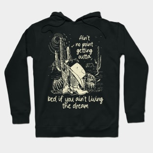 Ain't No Point Getting Outta Bed If You Ain't Living The Dream Classic Cowgirl Boots Hoodie